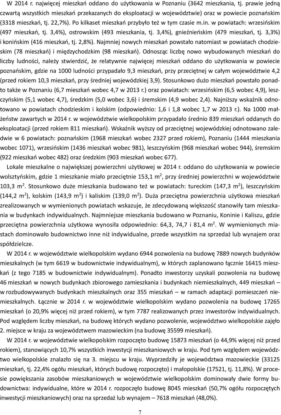 w powiatach: wrzesińskim (497 mieszkań, tj. 3,4%), ostrowskim (493 mieszkania, tj. 3,4%), gnieźnieńskim (479 mieszkań, tj. 3,3%) i konińskim (416 mieszkań, tj. 2,8%).