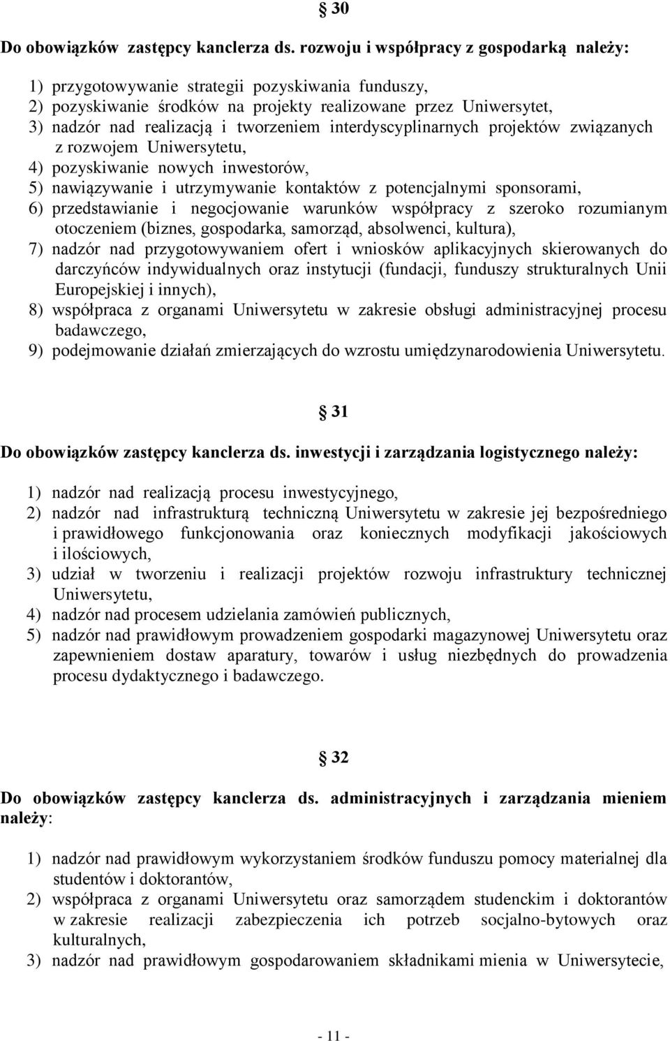 tworzeniem interdyscyplinarnych projektów związanych z rozwojem Uniwersytetu, 4) pozyskiwanie nowych inwestorów, 5) nawiązywanie i utrzymywanie kontaktów z potencjalnymi sponsorami, 6) przedstawianie