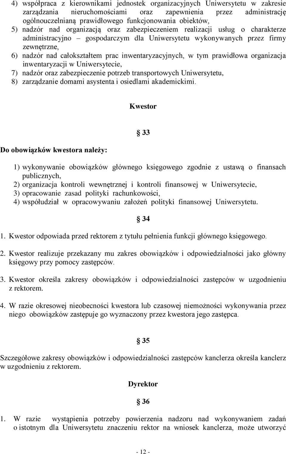 inwentaryzacyjnych, w tym prawidłowa organizacja inwentaryzacji w Uniwersytecie, 7) nadzór oraz zabezpieczenie potrzeb transportowych Uniwersytetu, 8) zarządzanie domami asystenta i osiedlami