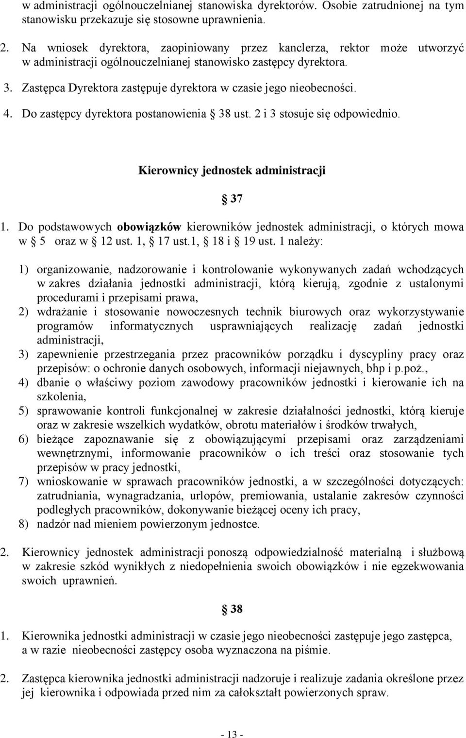 Zastępca Dyrektora zastępuje dyrektora w czasie jego nieobecności. 4. Do zastępcy dyrektora postanowienia 38 ust. 2 i 3 stosuje się odpowiednio. Kierownicy jednostek administracji 37 1.