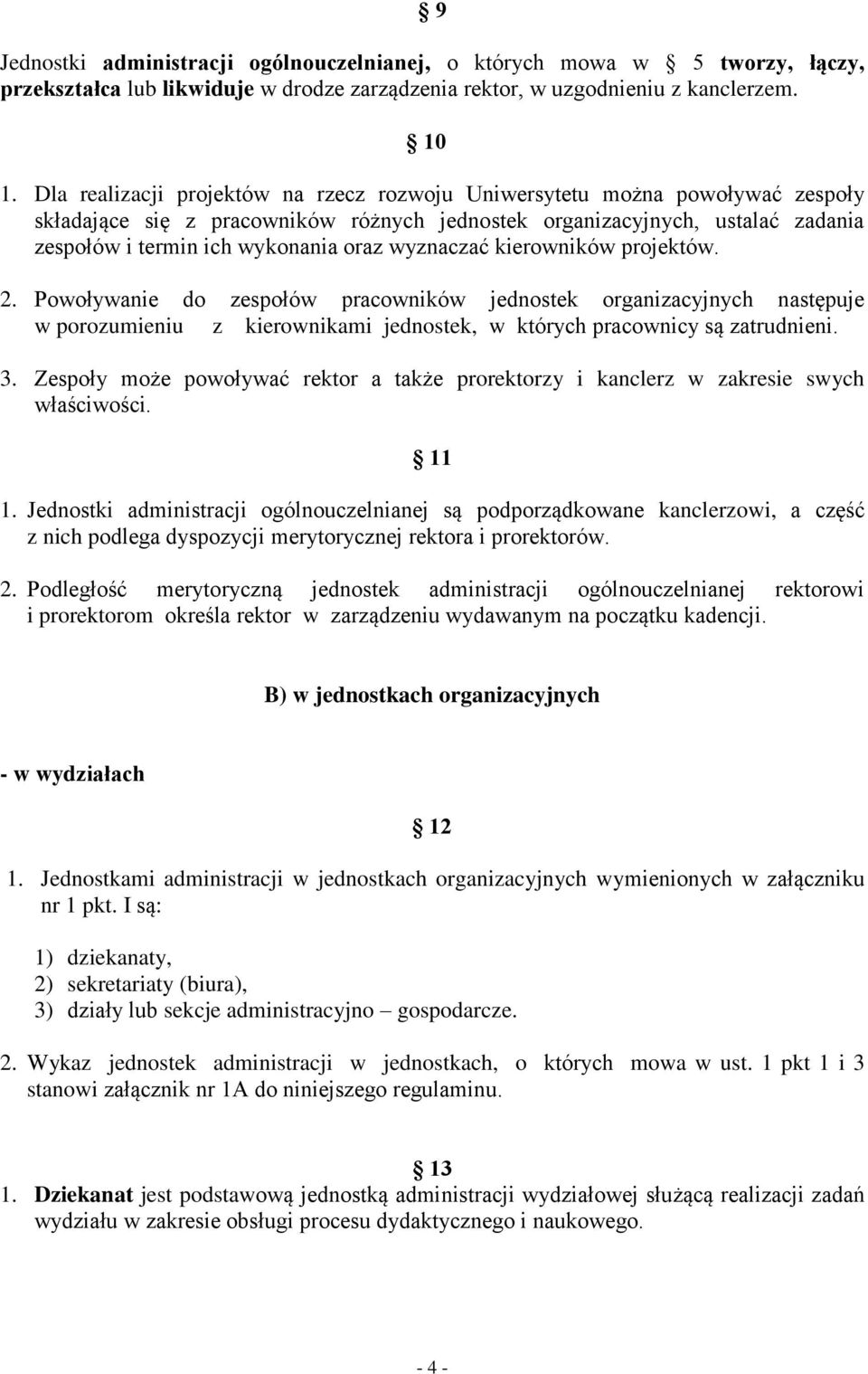 wyznaczać kierowników projektów. 2. Powoływanie do zespołów pracowników jednostek organizacyjnych następuje w porozumieniu z kierownikami jednostek, w których pracownicy są zatrudnieni. 3.