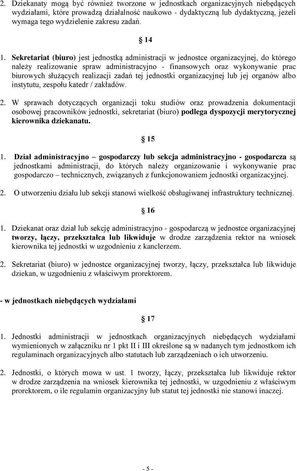 Sekretariat (biuro) jest jednostką administracji w jednostce organizacyjnej, do którego należy realizowanie spraw administracyjno - finansowych oraz wykonywanie prac biurowych służących realizacji