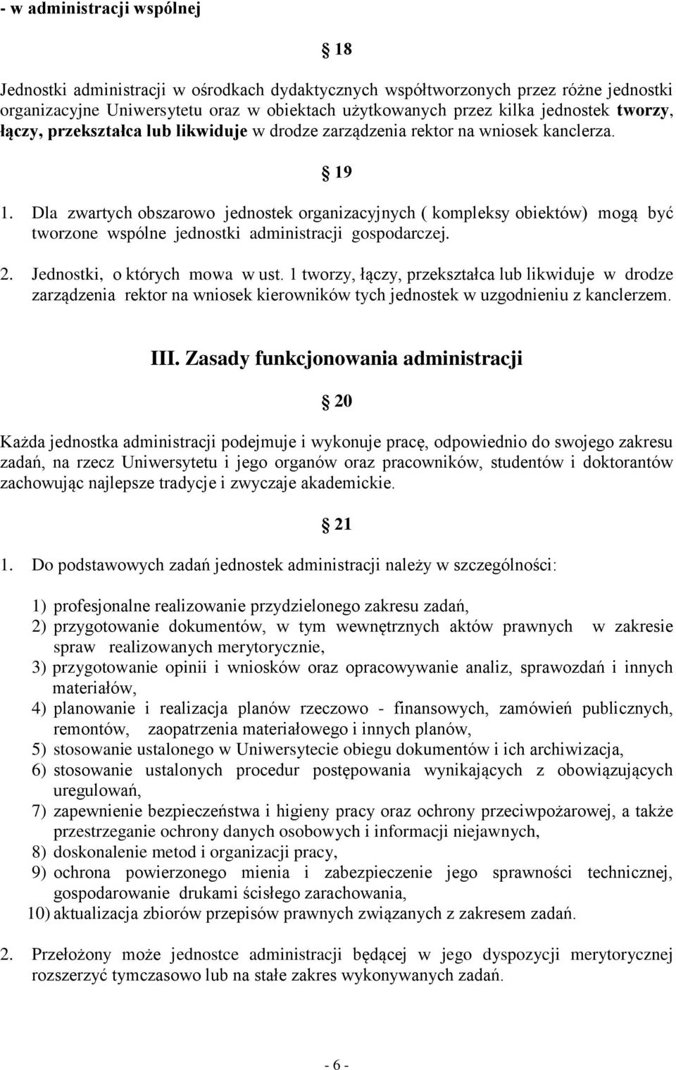 Dla zwartych obszarowo jednostek organizacyjnych ( kompleksy obiektów) mogą być tworzone wspólne jednostki administracji gospodarczej. 2. Jednostki, o których mowa w ust.