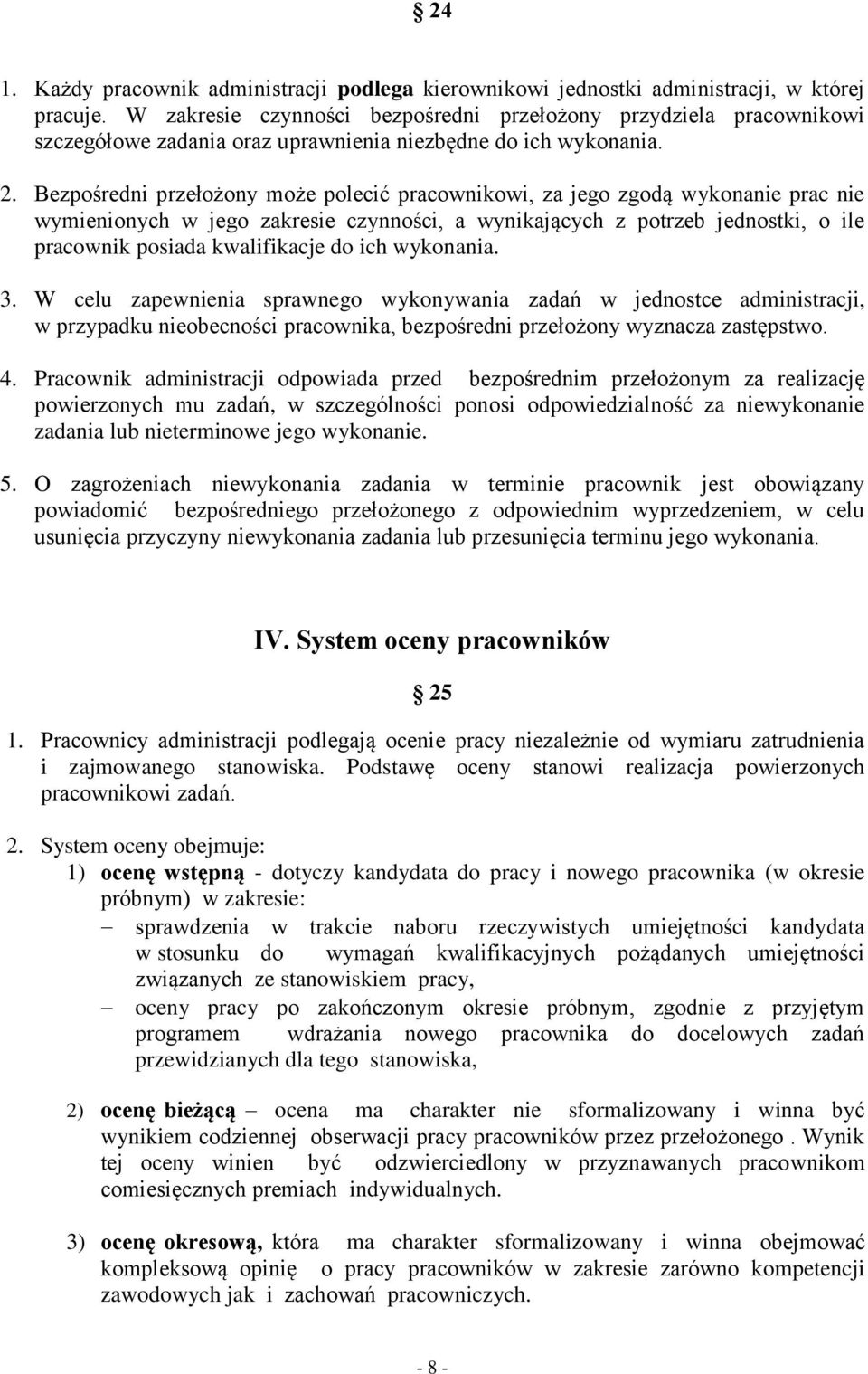 Bezpośredni przełożony może polecić pracownikowi, za jego zgodą wykonanie prac nie wymienionych w jego zakresie czynności, a wynikających z potrzeb jednostki, o ile pracownik posiada kwalifikacje do