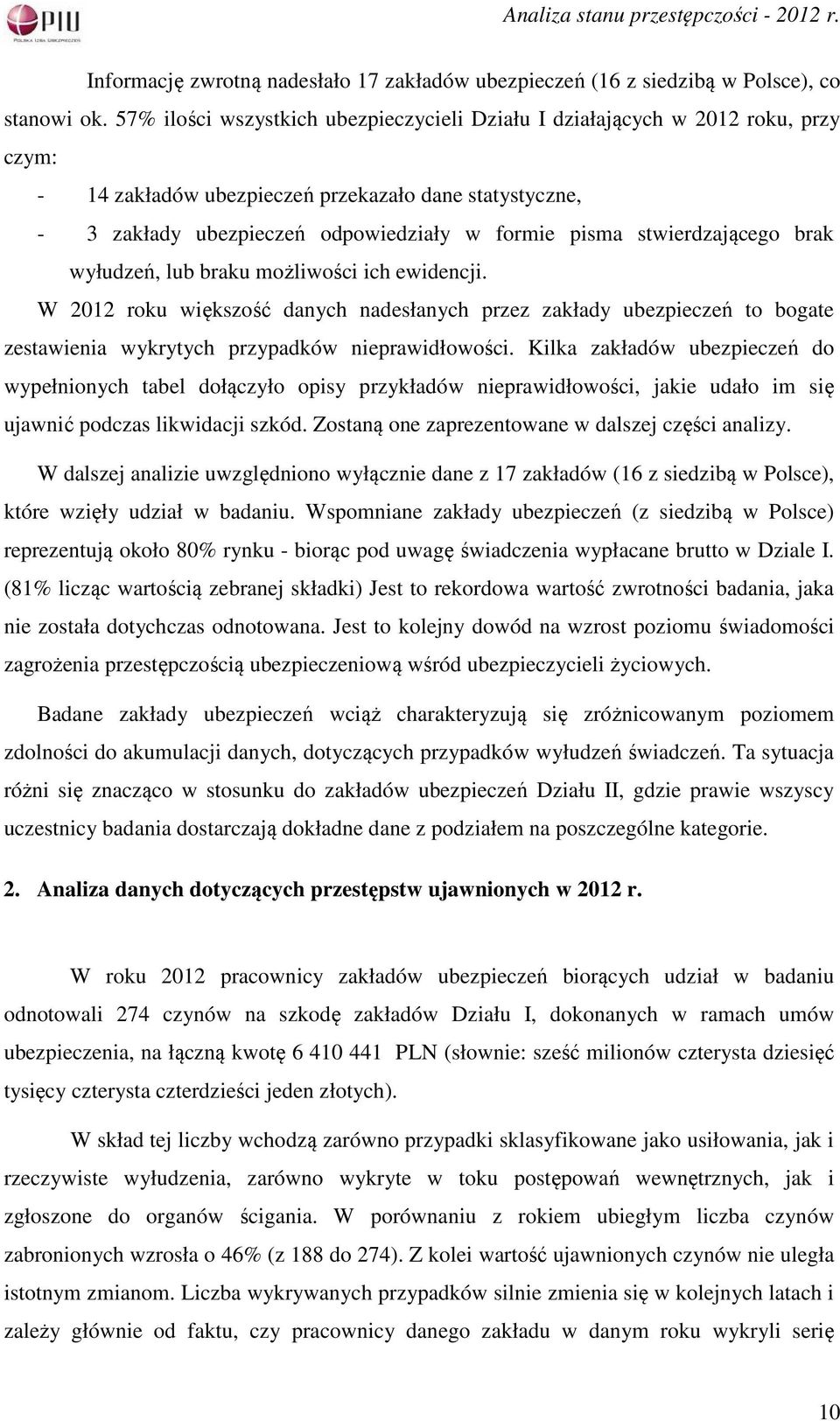 stwierdzającego brak wyłudzeń, lub braku możliwości ich ewidencji. W 2012 roku większość danych nadesłanych przez zakłady ubezpieczeń to bogate zestawienia wykrytych przypadków nieprawidłowości.