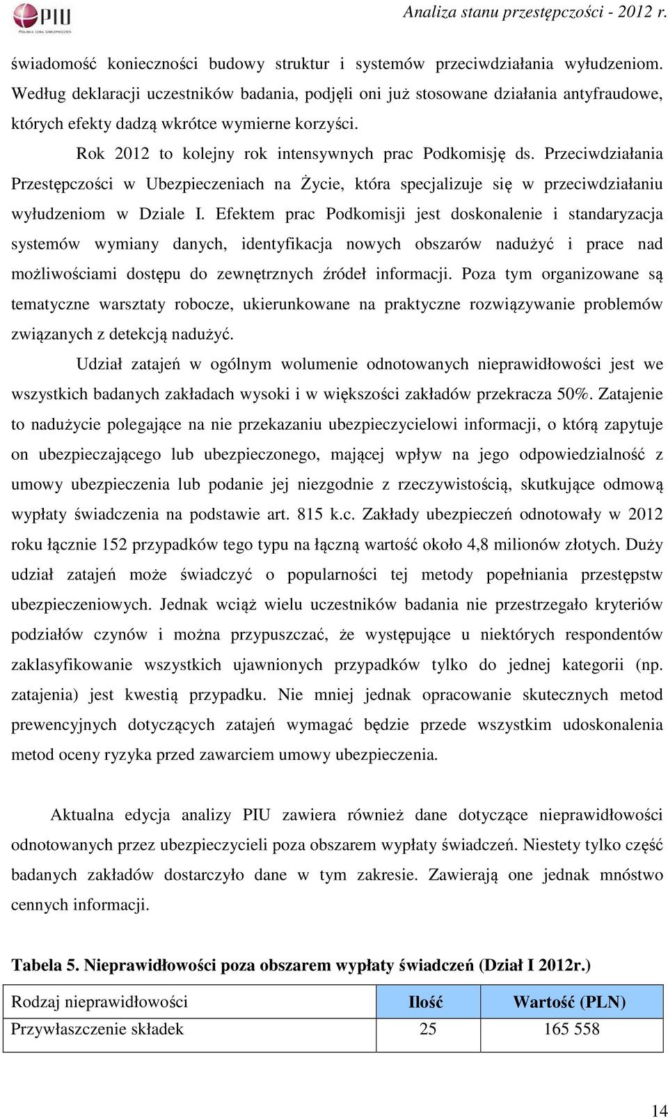 Przeciwdziałania Przestępczości w Ubezpieczeniach na Życie, która specjalizuje się w przeciwdziałaniu wyłudzeniom w Dziale I.