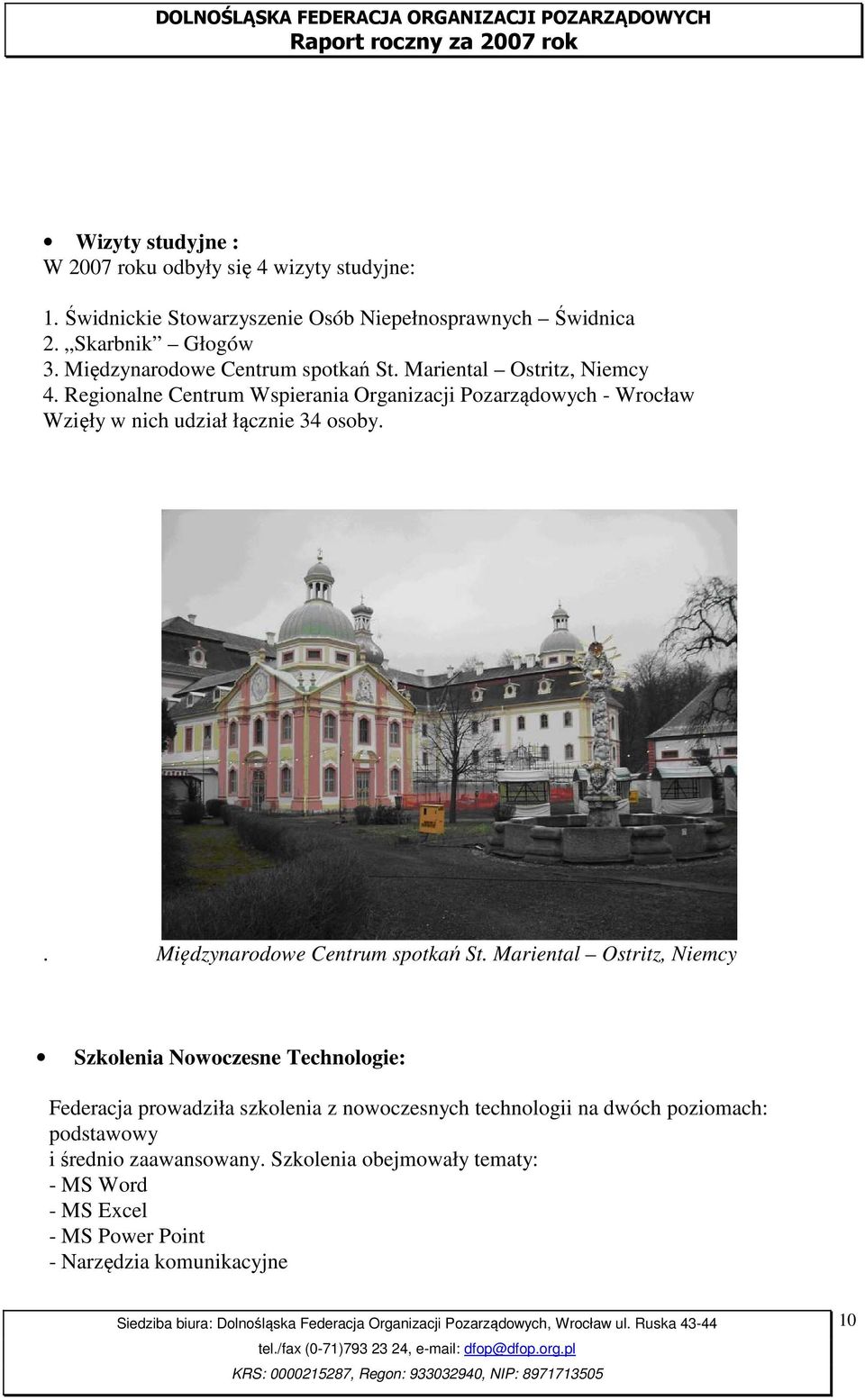 Regionalne Centrum Wspierania Organizacji Pozarządowych - Wrocław Wzięły w nich udział łącznie 34 osoby.. Międzynarodowe Centrum spotkań St.