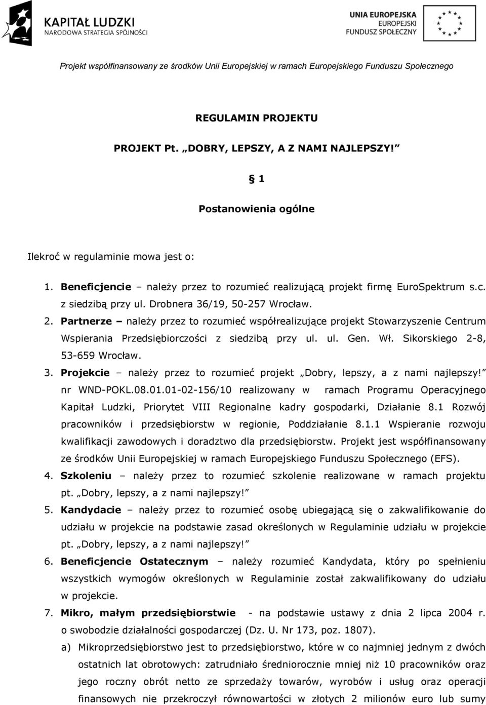 Partnerze należy przez to rozumieć współrealizujące projekt Stowarzyszenie Centrum Wspierania Przedsiębiorczości z siedzibą przy ul. ul. Gen. Wł. Sikorskiego 2-8, 53-659 Wrocław. 3.