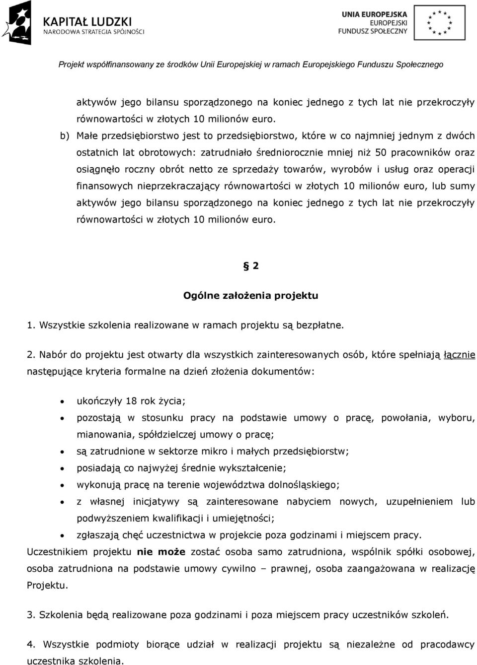 ze sprzedaży towarów, wyrobów i usług oraz operacji finansowych nieprzekraczający równowartości w złotych 10 milionów euro, lub sumy  2 Ogólne założenia projektu 1.