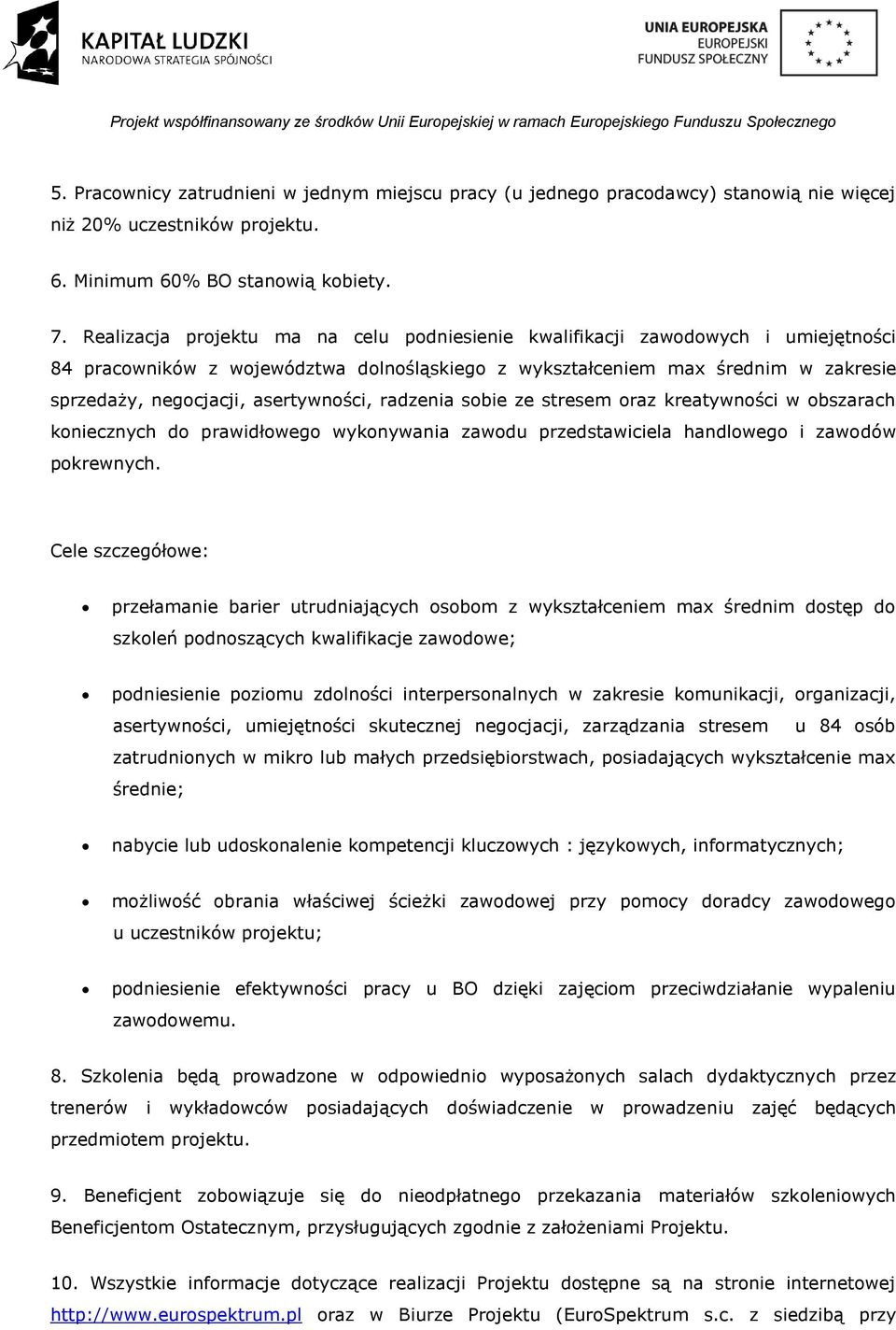 asertywności, radzenia sobie ze stresem oraz kreatywności w obszarach koniecznych do prawidłowego wykonywania zawodu przedstawiciela handlowego i zawodów pokrewnych.