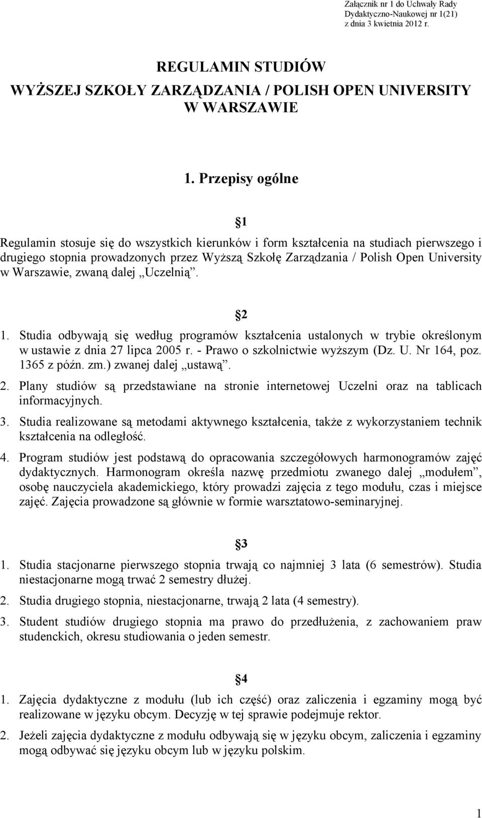 Warszawie, zwaną dalej Uczelnią. 2 1. Studia odbywają się według programów kształcenia ustalonych w trybie określonym w ustawie z dnia 27 lipca 2005 r. - Prawo o szkolnictwie wyższym (Dz. U. Nr 164, poz.