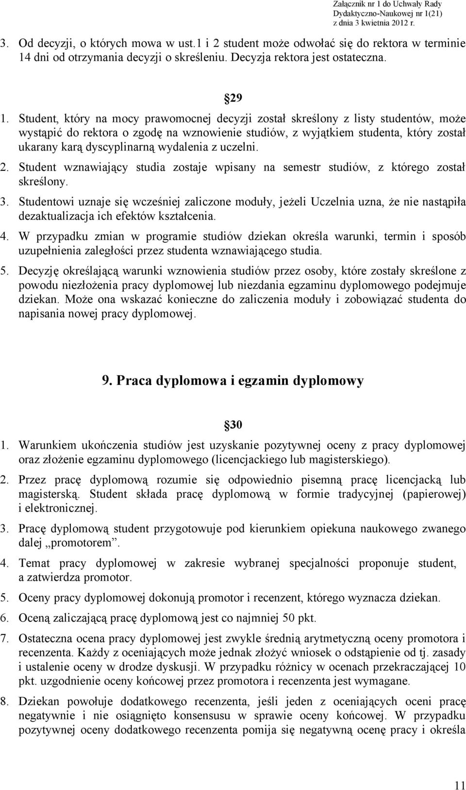 wydalenia z uczelni. 2. Student wznawiający studia zostaje wpisany na semestr studiów, z którego został skreślony. 3.