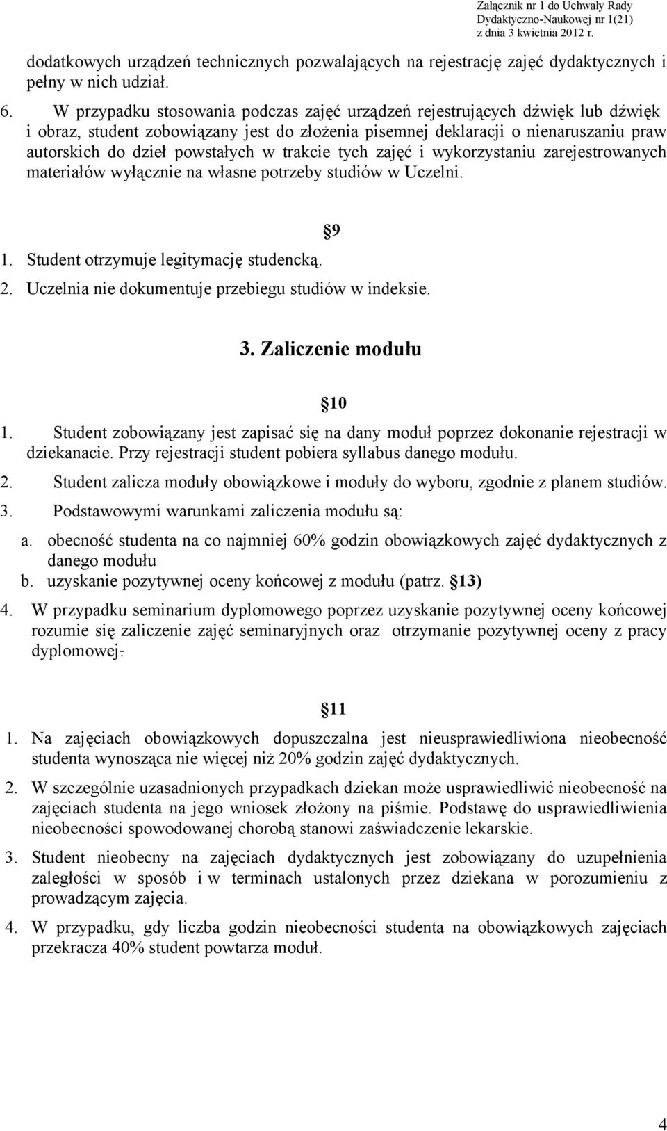 trakcie tych zajęć i wykorzystaniu zarejestrowanych materiałów wyłącznie na własne potrzeby studiów w Uczelni. 1. Student otrzymuje legitymację studencką. 2.