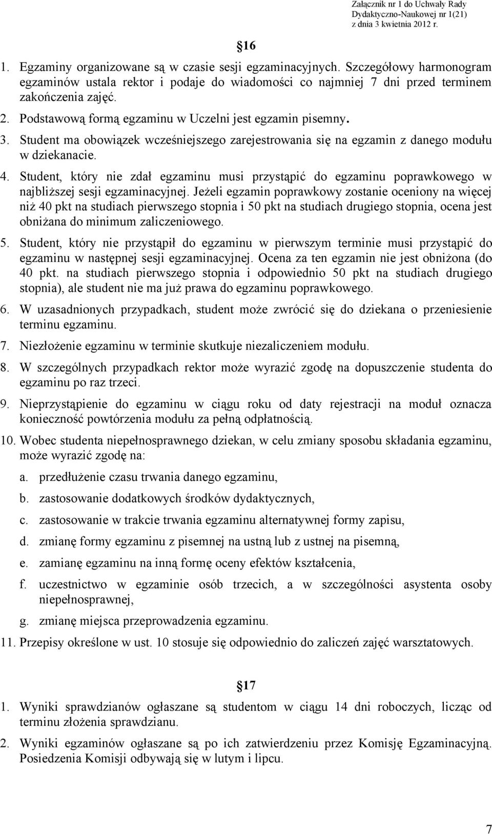 Student ma obowiązek wcześniejszego zarejestrowania się na egzamin z danego modułu w dziekanacie. 4.