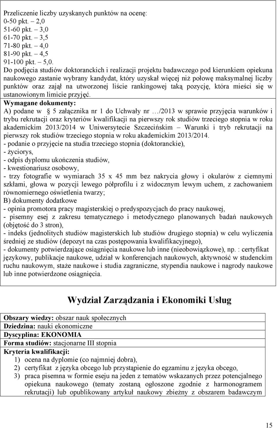 na utworzonej liście rankingowej taką pozycję, która mieści się w ustanowionym limicie przyjęć.