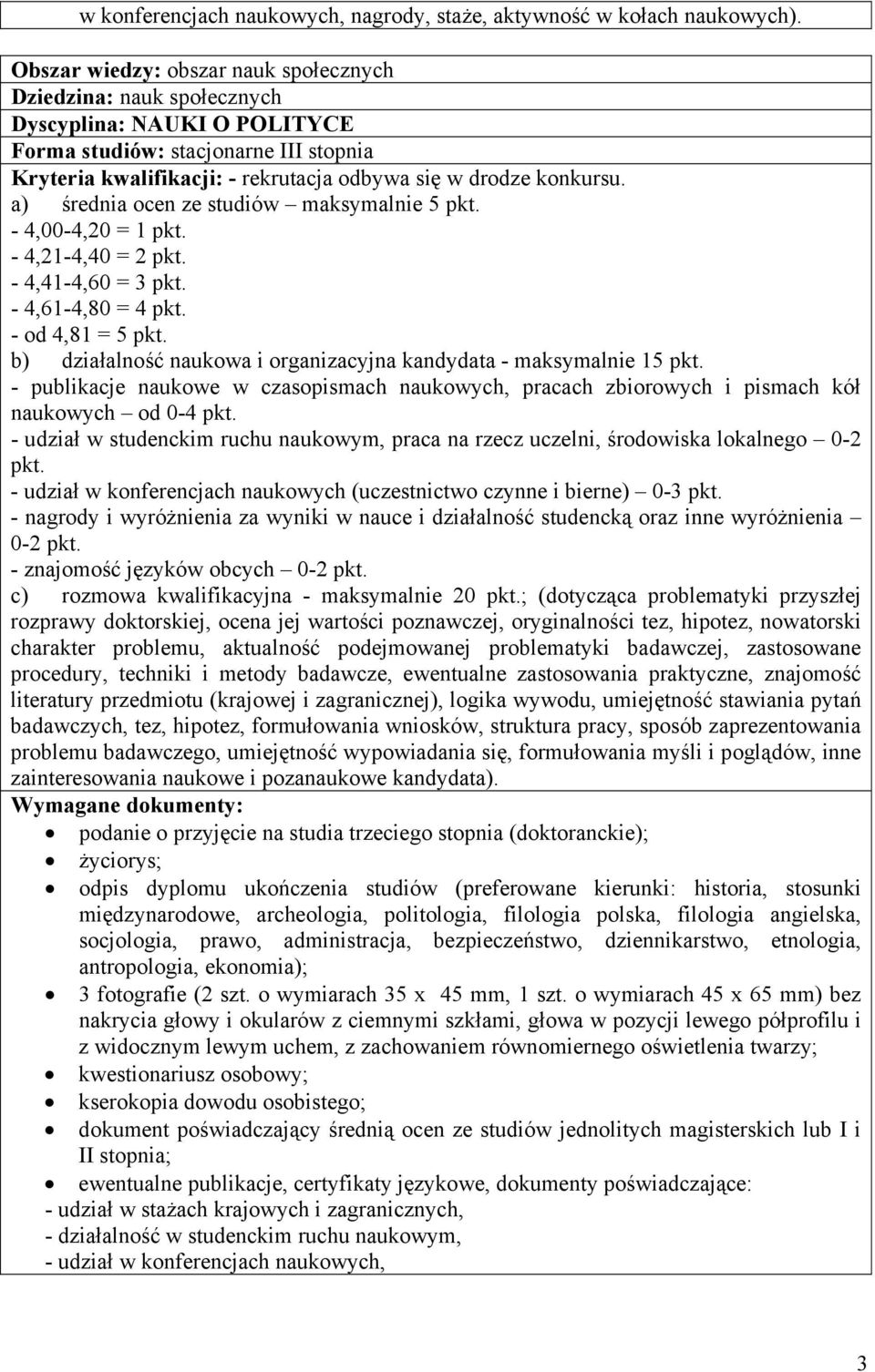 a) średnia ocen ze studiów maksymalnie 5 pkt. - 4,00-4,20 = 1 pkt. - 4,21-4,40 = 2 pkt. - 4,41-4,60 = 3 pkt. - 4,61-4,80 = 4 pkt. - od 4,81 = 5 pkt.