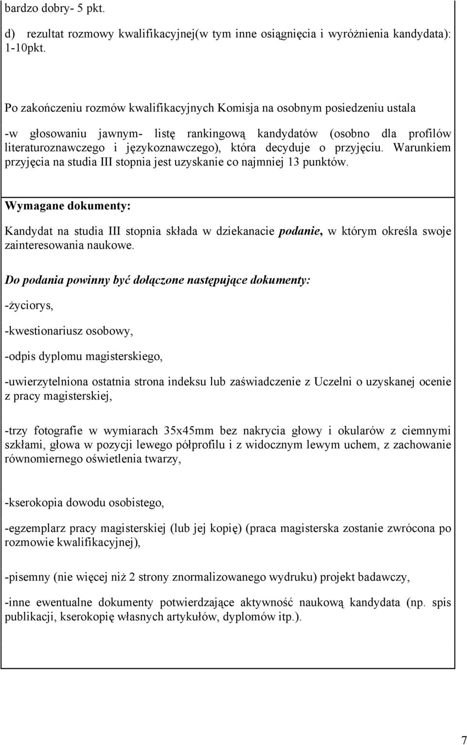 decyduje o przyjęciu. Warunkiem przyjęcia na studia III stopnia jest uzyskanie co najmniej 13 punktów.