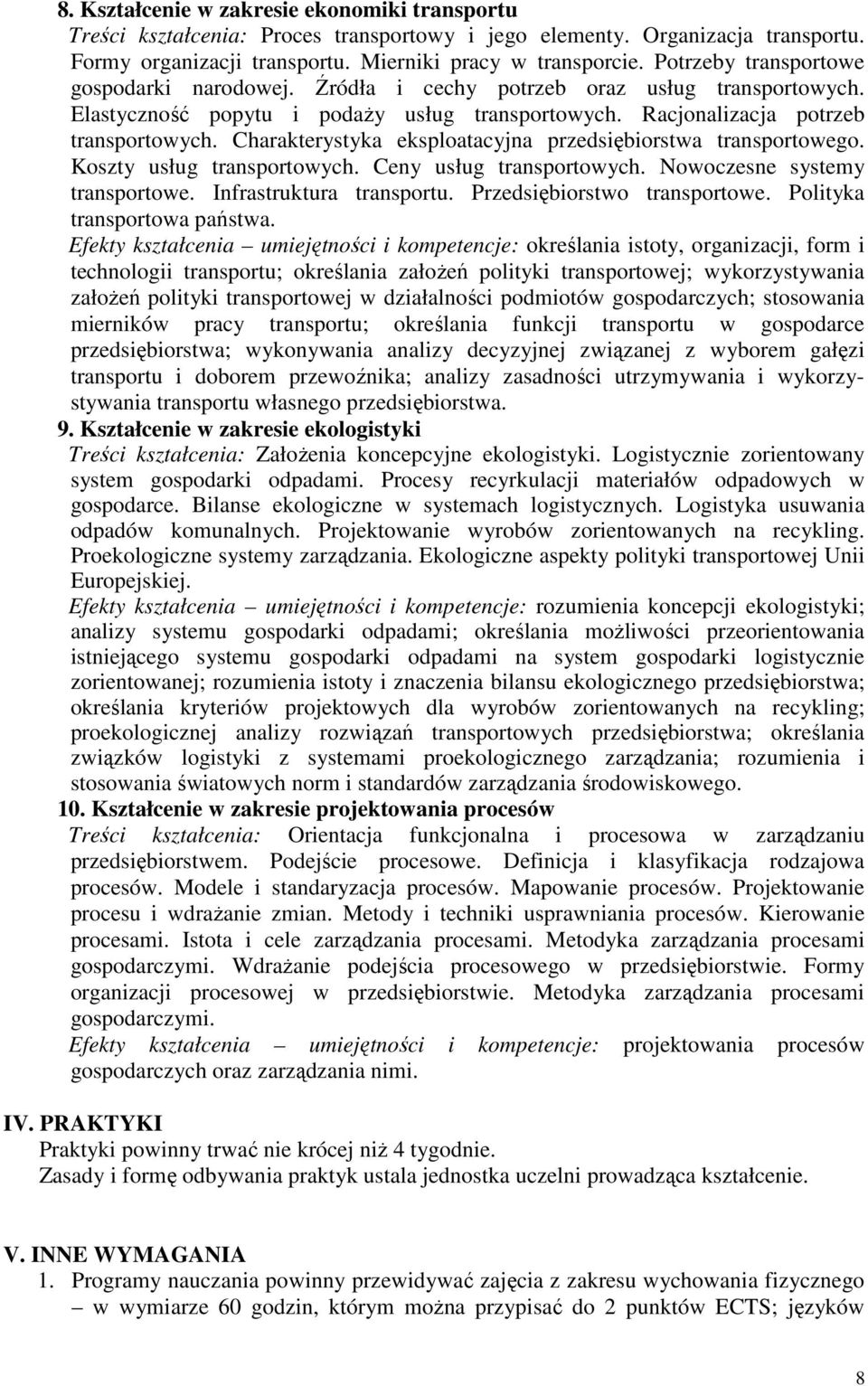 Charakterystyka eksploatacyjna przedsiębiorstwa transportowego. Koszty usług transportowych. Ceny usług transportowych. Nowoczesne systemy transportowe. Infrastruktura transportu.
