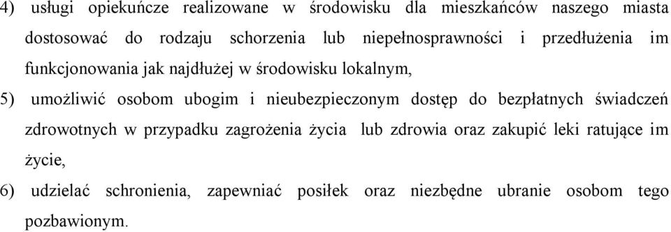 i nieubezpieczonym dostęp do bezpłatnych świadczeń zdrowotnych w przypadku zagrożenia życia lub zdrowia oraz