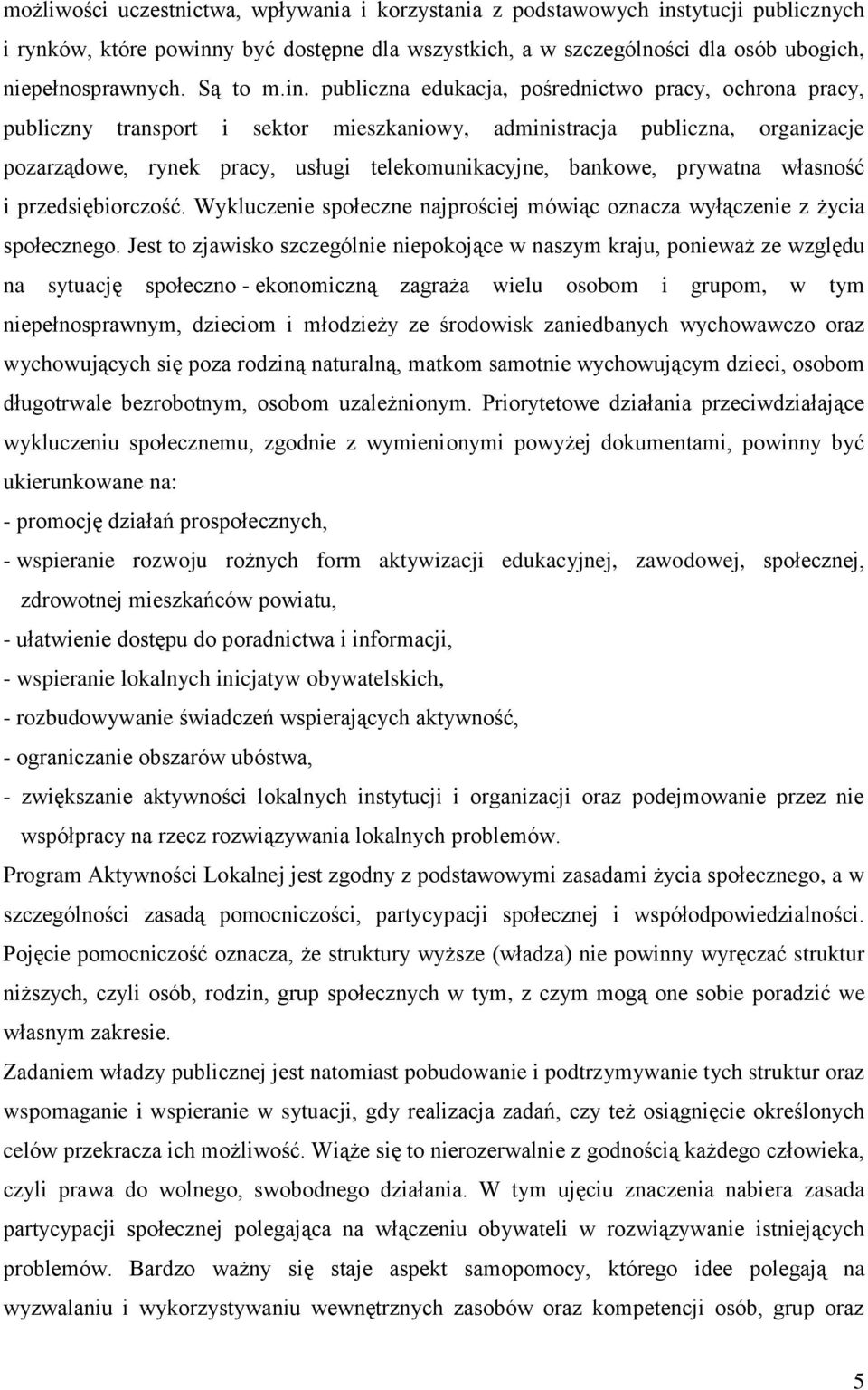 publiczna edukacja, pośrednictwo pracy, ochrona pracy, publiczny transport i sektor mieszkaniowy, administracja publiczna, organizacje pozarządowe, rynek pracy, usługi telekomunikacyjne, bankowe,