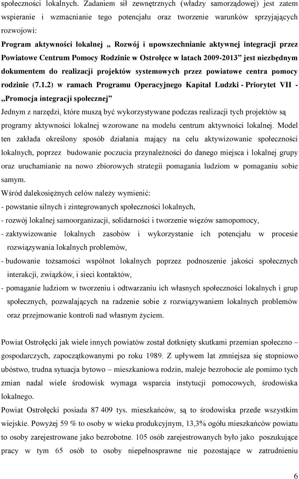 upowszechnianie aktywnej integracji przez Powiatowe Centrum Pomocy Rodzinie w Ostrołęce w latach 2009-2013 jest niezbędnym dokumentem do realizacji projektów systemowych przez powiatowe centra pomocy