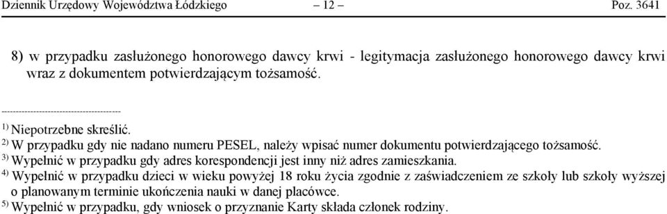 ----------------------------------------- 1) Niepotrzebne skreślić. 2) W przypadku gdy nie nadano numeru PESEL, należy wpisać numer dokumentu potwierdzającego tożsamość.