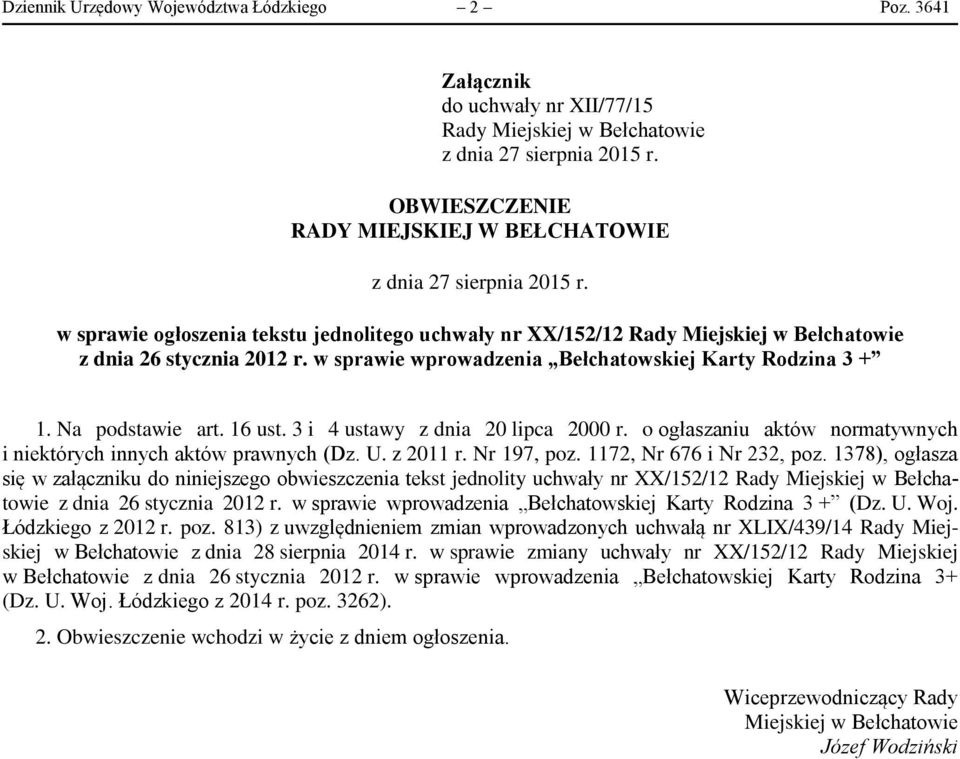 w sprawie wprowadzenia Bełchatowskiej Karty Rodzina 3 + 1. Na podstawie art. 16 ust. 3 i 4 ustawy z dnia 20 lipca 2000 r. o ogłaszaniu aktów normatywnych i niektórych innych aktów prawnych (Dz. U.