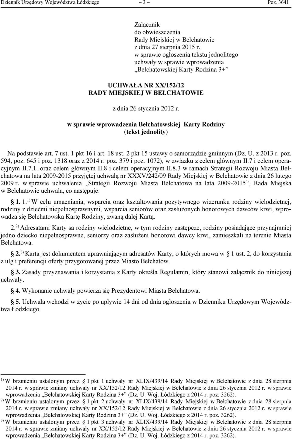 w sprawie wprowadzenia Bełchatowskiej Karty Rodziny (tekst jednolity) Na podstawie art. 7 ust. 1 pkt 16 i art. 18 ust. 2 pkt 15 ustawy o samorządzie gminnym (Dz. U. z 2013 r. poz. 594, poz. 645 i poz.