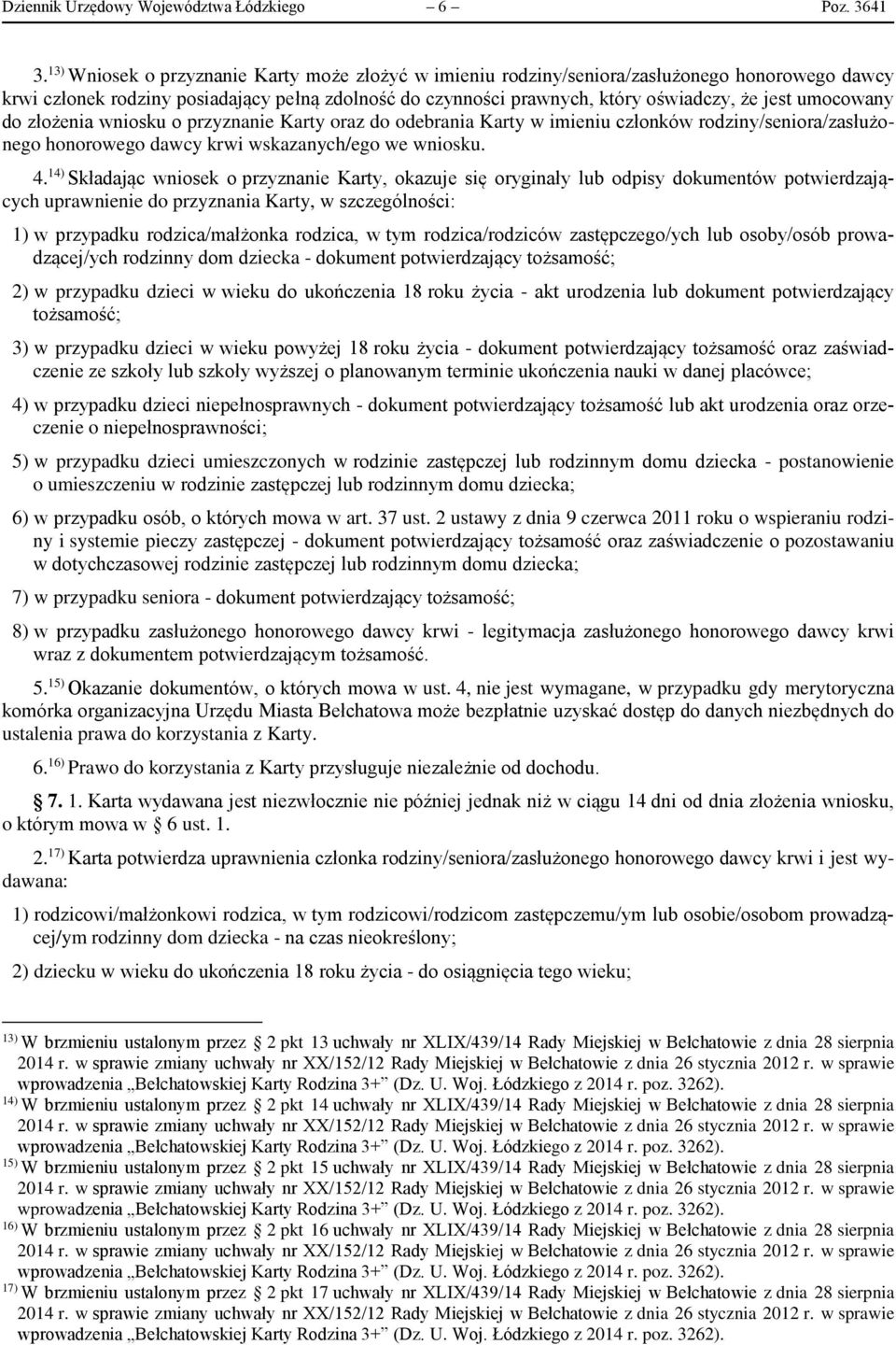 umocowany do złożenia wniosku o przyznanie Karty oraz do odebrania Karty w imieniu członków rodziny/seniora/zasłużonego honorowego dawcy krwi wskazanych/ego we wniosku. 4.