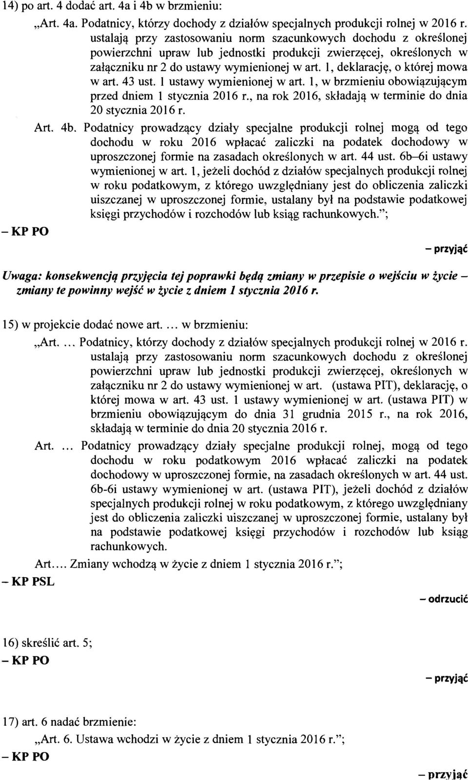 l, deklarację, o której mowa w art. 43 ust. l ustawy wymienionej w art. l, w brzmieniu obowiązującym przed dniem l stycznia 2016 r., na rok 2016, składają w terminie do dnia 20 stycznia 2016 r. Art.