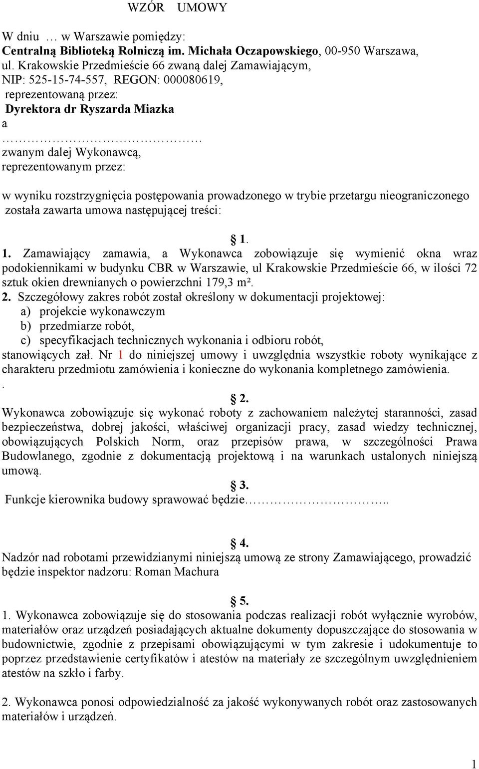 rozstrzygnięcia postępowania prowadzonego w trybie przetargu nieograniczonego została zawarta umowa następującej treści: 1.