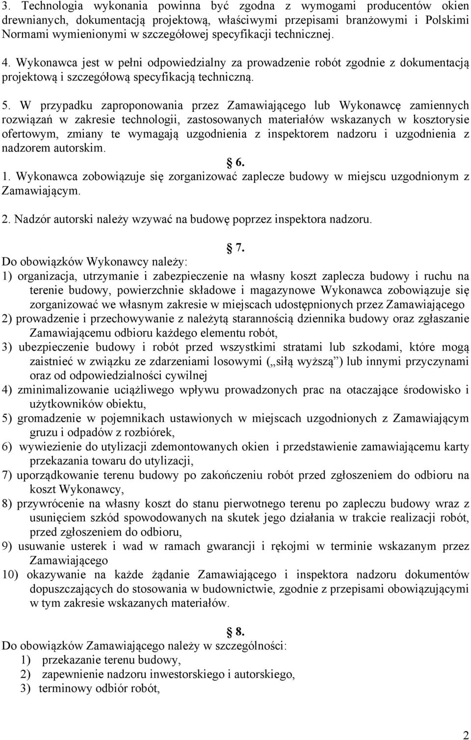 W przypadku zaproponowania przez Zamawiającego lub Wykonawcę zamiennych rozwiązań w zakresie technologii, zastosowanych materiałów wskazanych w kosztorysie ofertowym, zmiany te wymagają uzgodnienia z