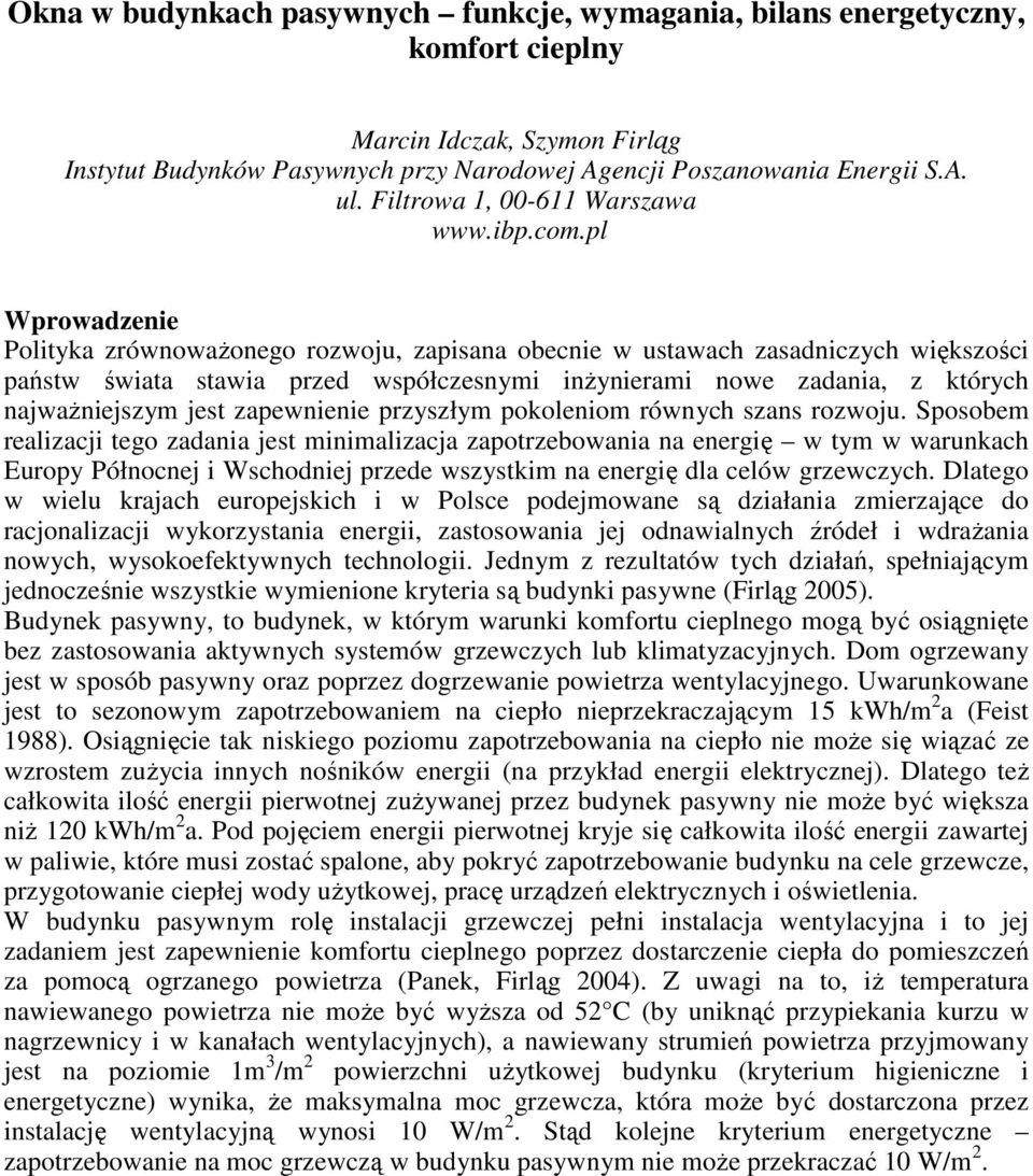 pl Wprowadzenie Polityka zrównowaŝonego rozwoju, zapisana obecnie w ustawach zasadniczych większości państw świata stawia przed współczesnymi inŝynierami nowe zadania, z których najwaŝniejszym jest