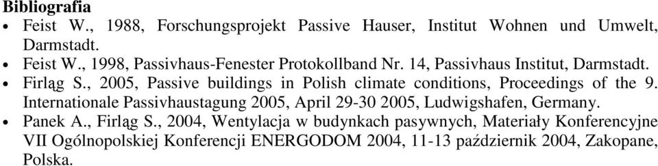 Internationale Passivhaustagung 2005, April 29-30 2005, Ludwigshafen, Germany. Panek A., Firląg S.