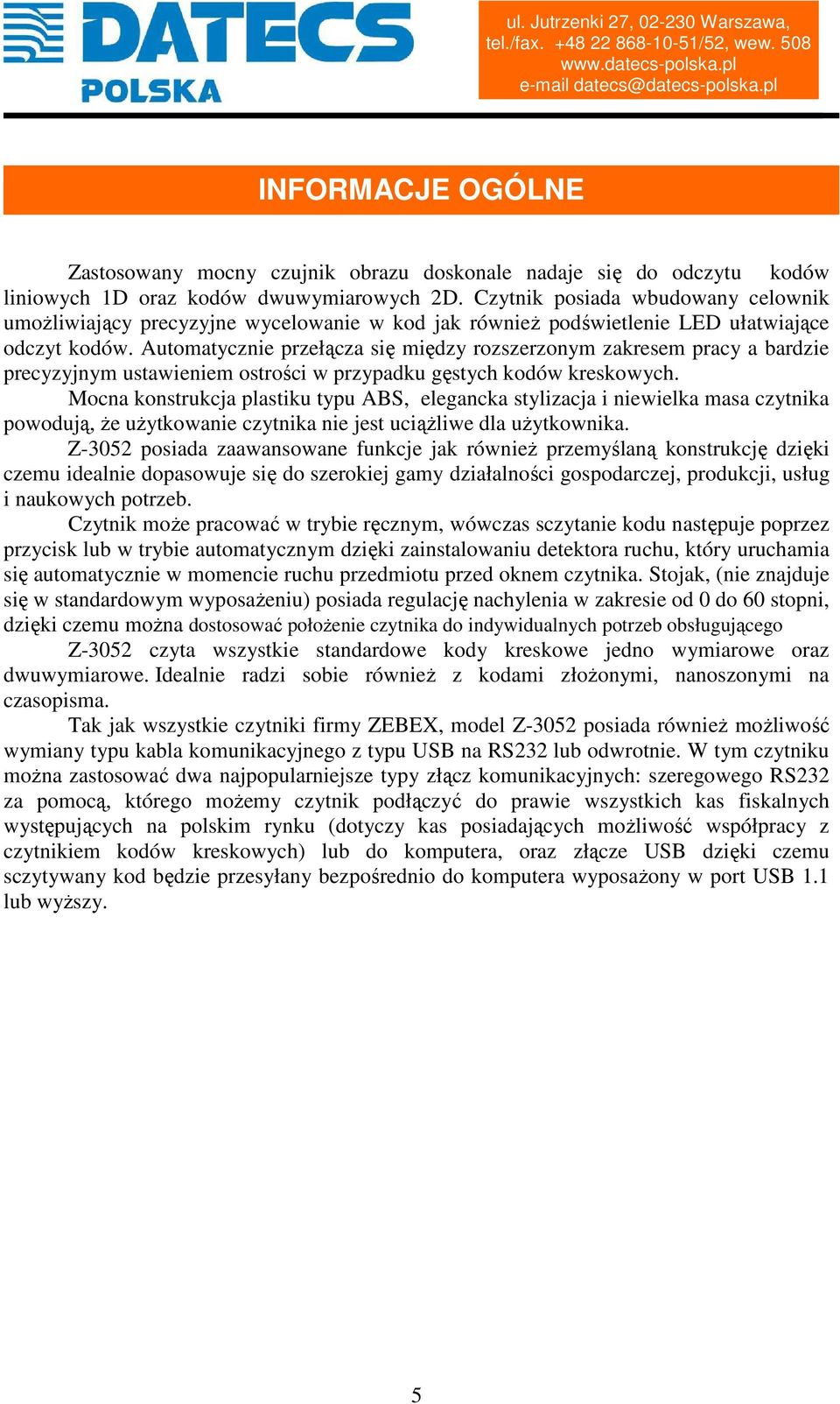 Automatycznie przełącza się między rozszerzonym zakresem pracy a bardzie precyzyjnym ustawieniem ostrości w przypadku gęstych kodów kreskowych.