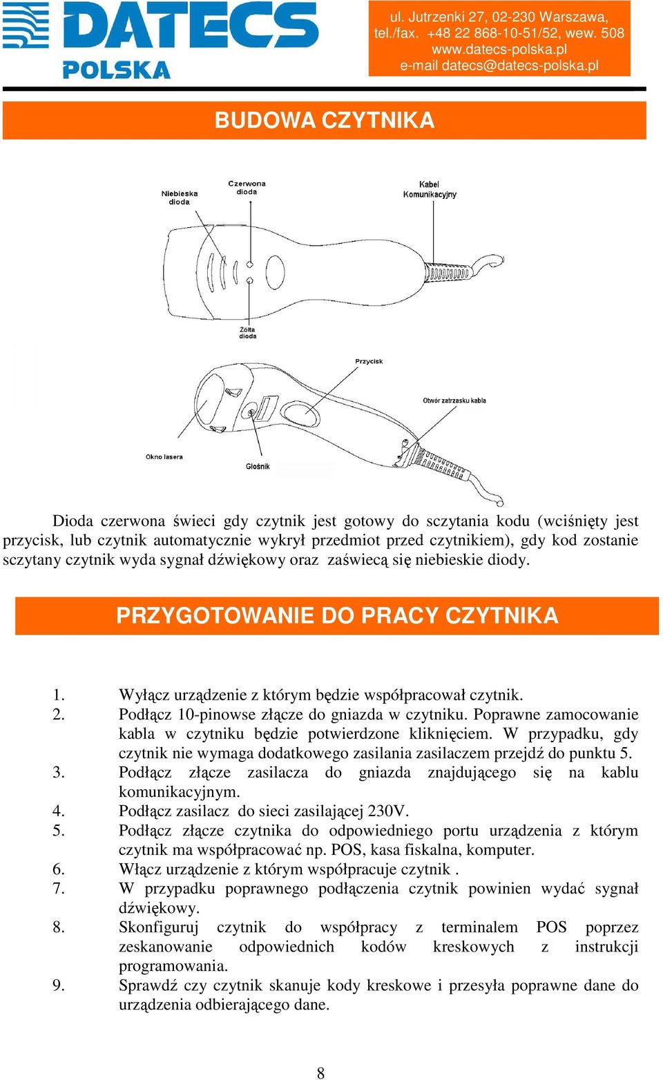 Podłącz 10-pinowse złącze do gniazda w czytniku. Poprawne zamocowanie kabla w czytniku będzie potwierdzone kliknięciem.