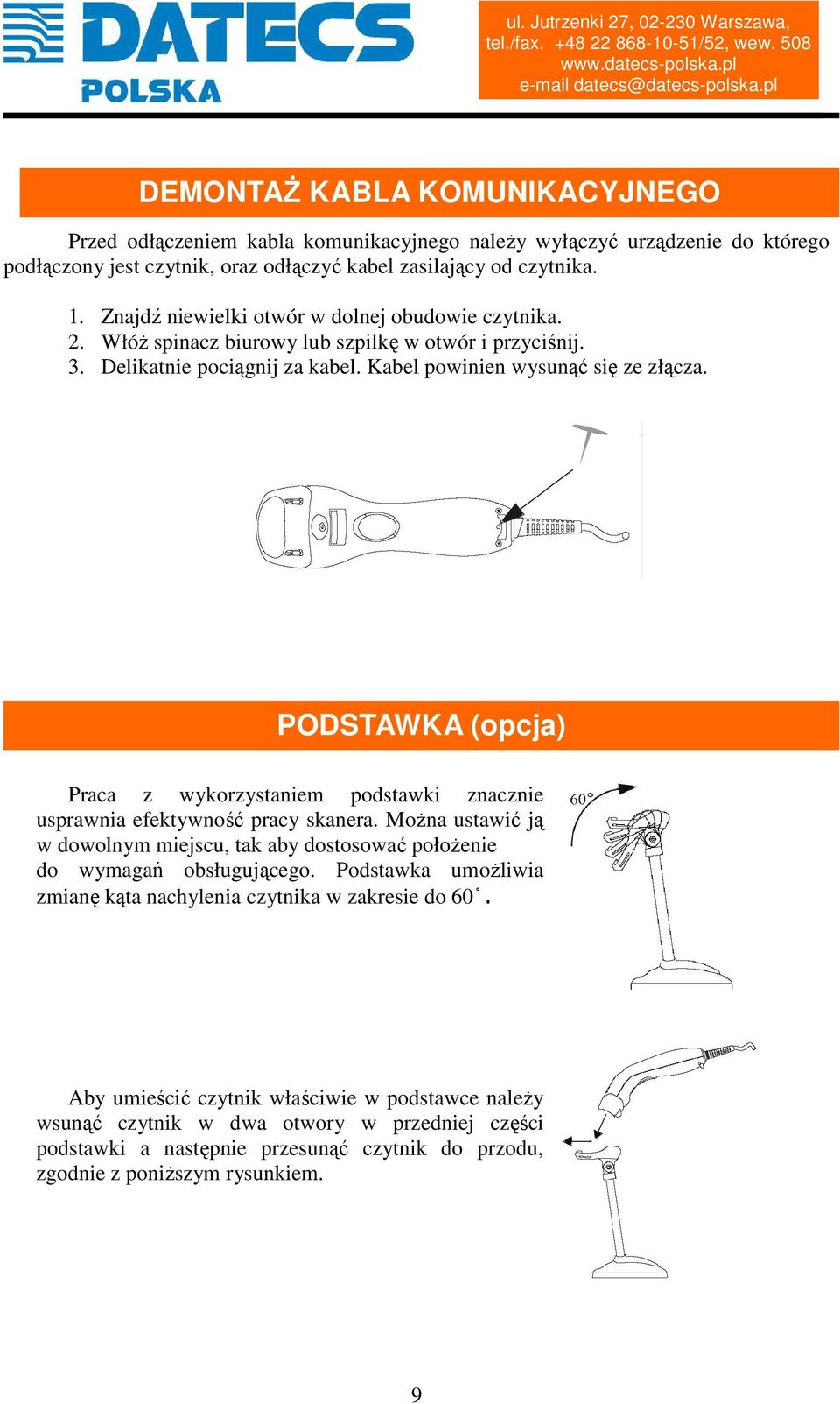 PODSTAWKA (opcja) Praca z wykorzystaniem podstawki znacznie usprawnia efektywność pracy skanera. Można ustawić ją w dowolnym miejscu, tak aby dostosować położenie do wymagań obsługującego.