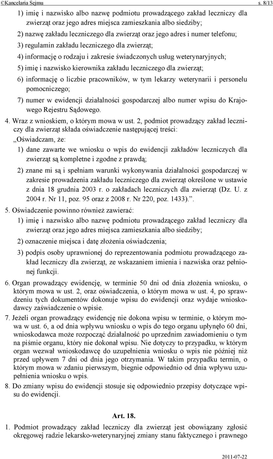 numer telefonu; 3) regulamin zakładu leczniczego dla zwierząt; 4) informację o rodzaju i zakresie świadczonych usług weterynaryjnych; 5) imię i nazwisko kierownika zakładu leczniczego dla zwierząt;