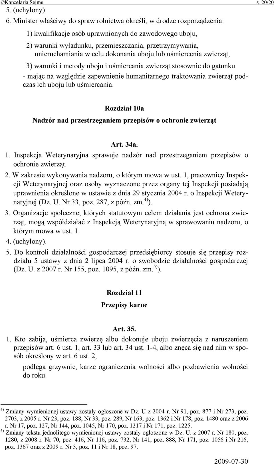 celu dokonania uboju lub uśmiercenia zwierząt, 3) warunki i metody uboju i uśmiercania zwierząt stosownie do gatunku - mając na względzie zapewnienie humanitarnego traktowania zwierząt podczas ich