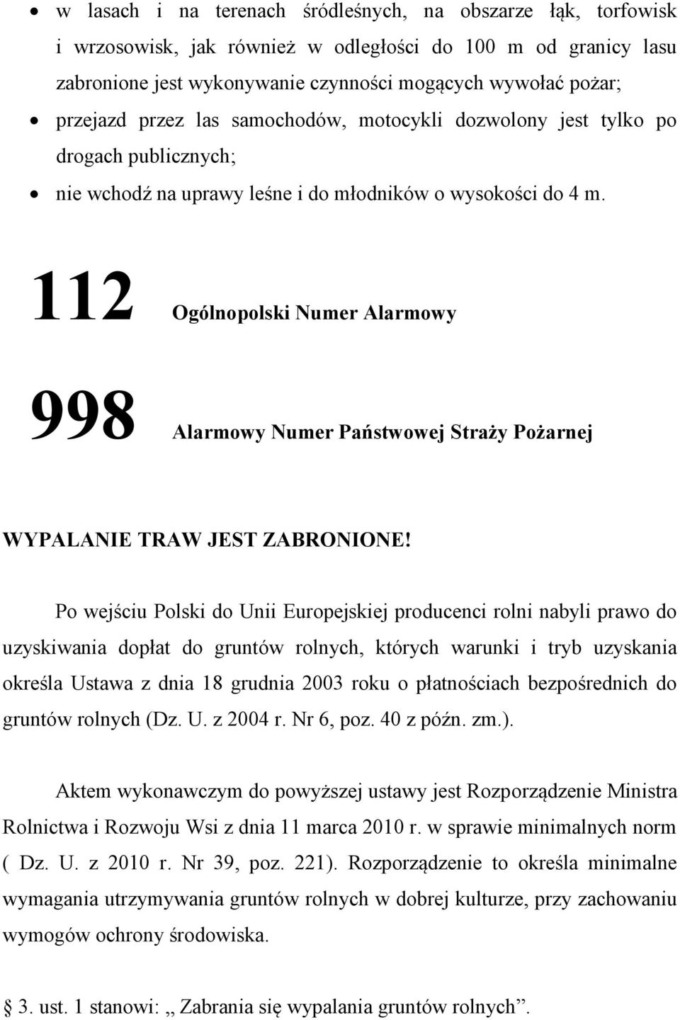 112 Ogólnopolski Numer Alarmowy 998 Alarmowy Numer Państwowej Straży Pożarnej WYPALANIE TRAW JEST ZABRONIONE!