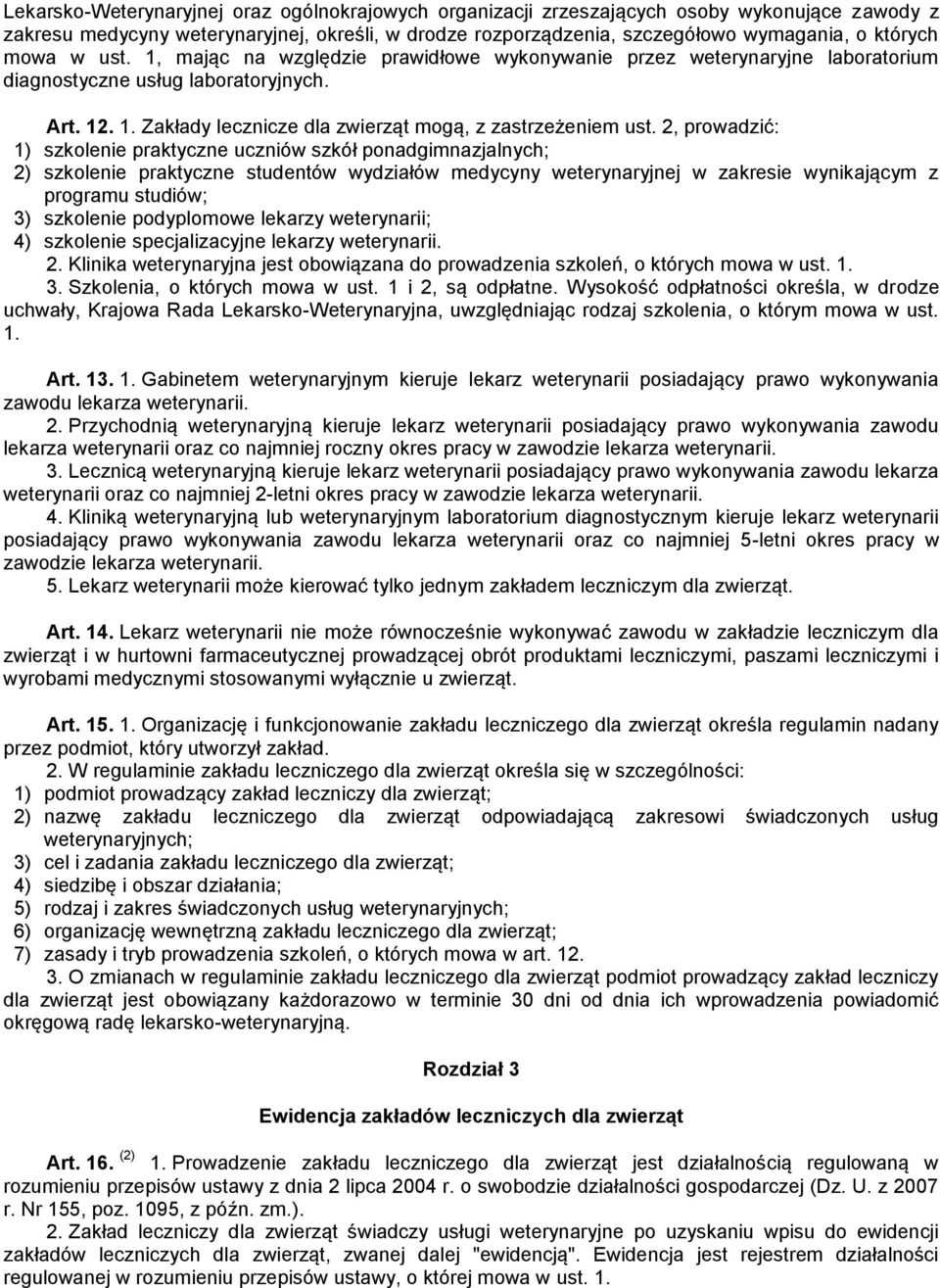 2, prowadzić: 1) szkolenie praktyczne uczniów szkół ponadgimnazjalnych; 2) szkolenie praktyczne studentów wydziałów medycyny weterynaryjnej w zakresie wynikającym z programu studiów; 3) szkolenie