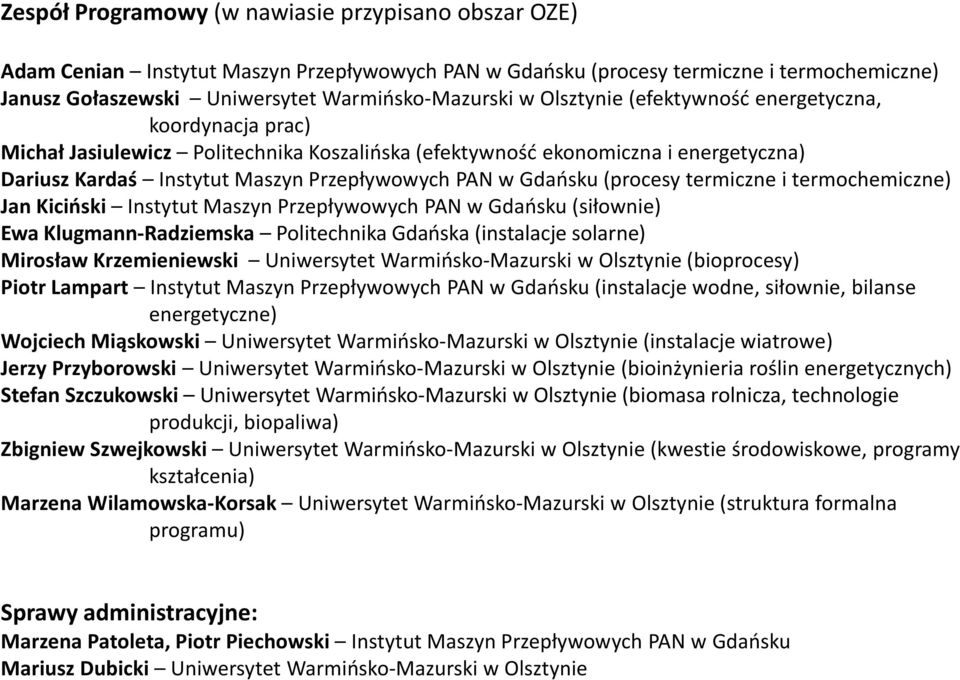 (procesy termiczne i termochemiczne) Jan Kiciński Instytut Maszyn Przepływowych PAN w Gdańsku (siłownie) Ewa Klugmann-Radziemska Politechnika Gdańska (instalacje solarne) Mirosław Krzemieniewski