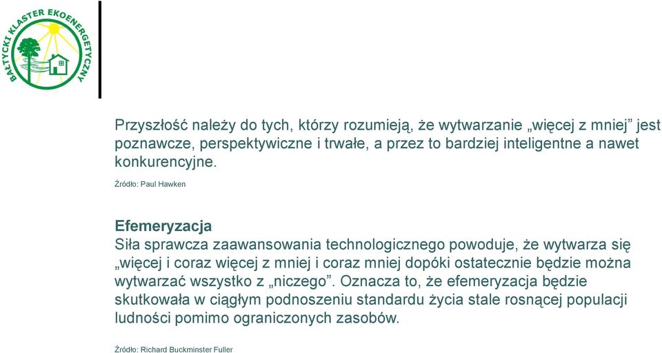 Źródło: Paul Hawken Efemeryzacja Siła sprawcza zaawansowania technologicznego powoduje, że wytwarza się więcej i coraz więcej z mniej i coraz