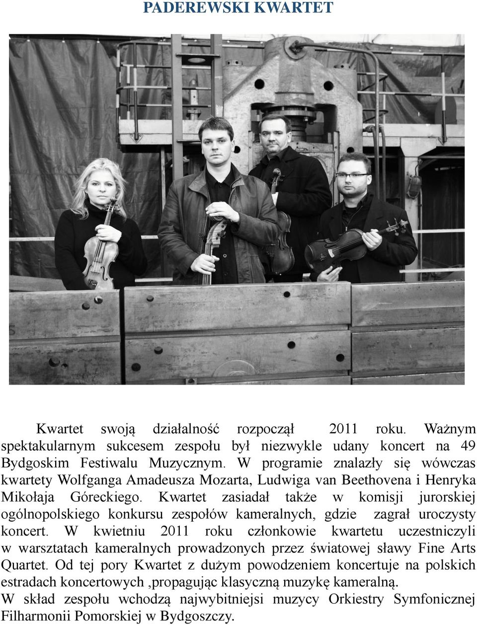 Kwartet zasiadał także w komisji jurorskiej ogólnopolskiego konkursu zespołów kameralnych, gdzie zagrał uroczysty koncert.