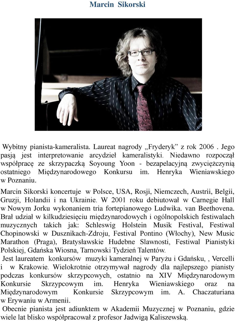 Marcin Sikorski koncertuje w Polsce, USA, Rosji, Niemczech, Austrii, Belgii, Gruzji, Holandii i na Ukrainie.