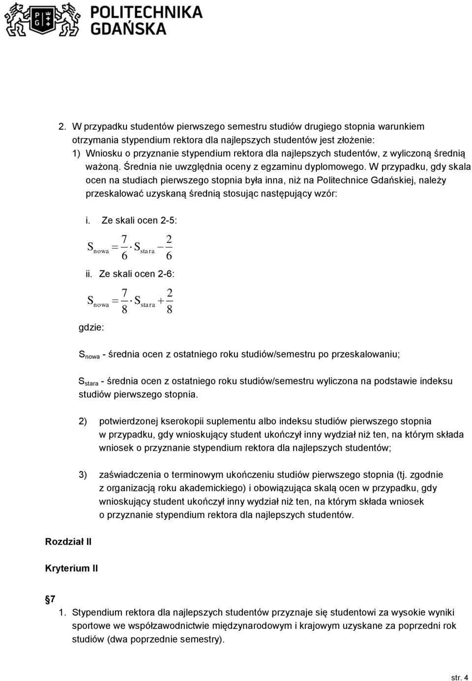 W przypadku, gdy skala ocen na studiach pierwszego stopnia była inna, niż na Politechnice Gdańskiej, należy przeskalować uzyskaną średnią stosując następujący wzór: i.