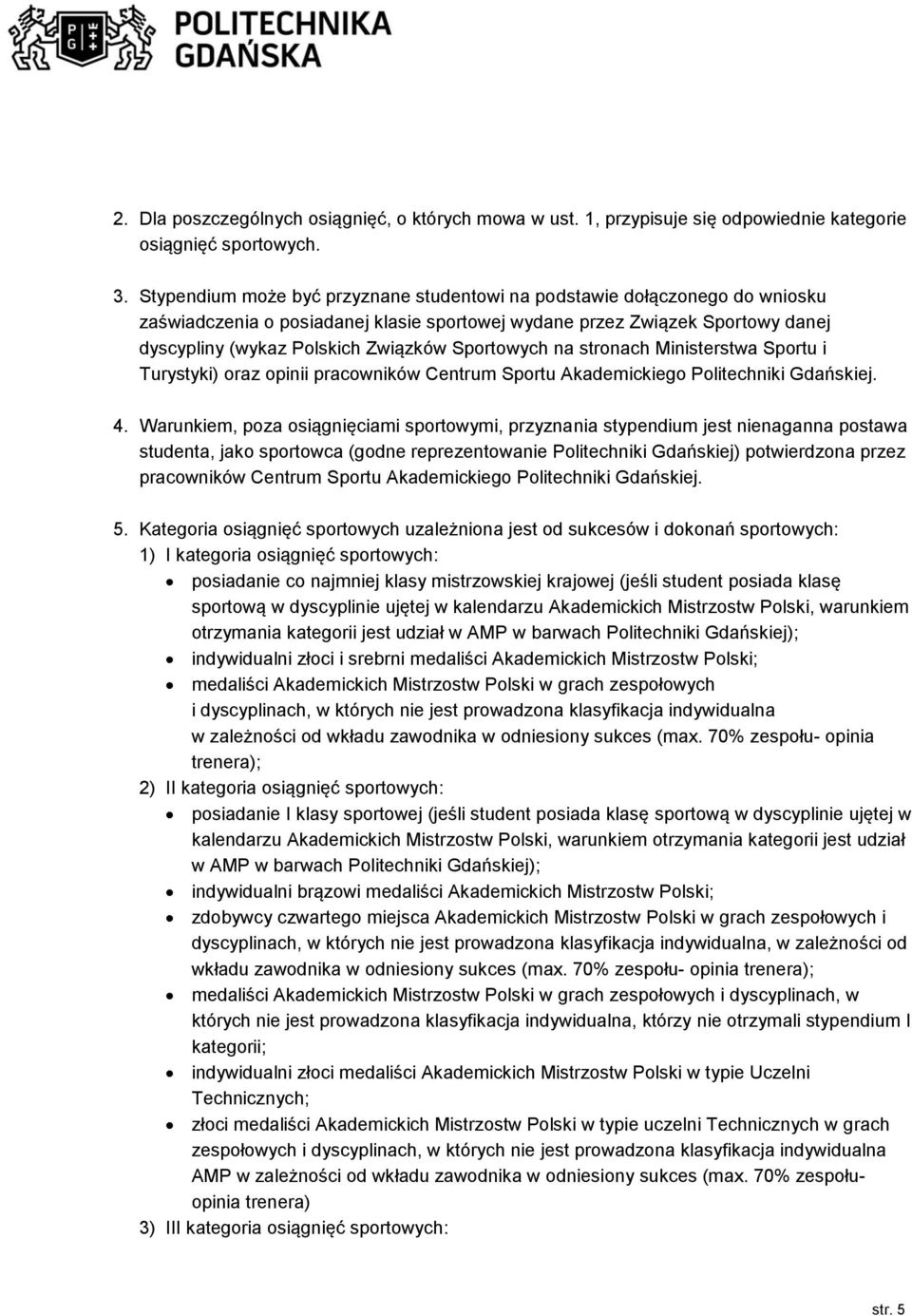 Sportowych na stronach Ministerstwa Sportu i Turystyki) oraz opinii pracowników Centrum Sportu Akademickiego Politechniki Gdańskiej. 4.