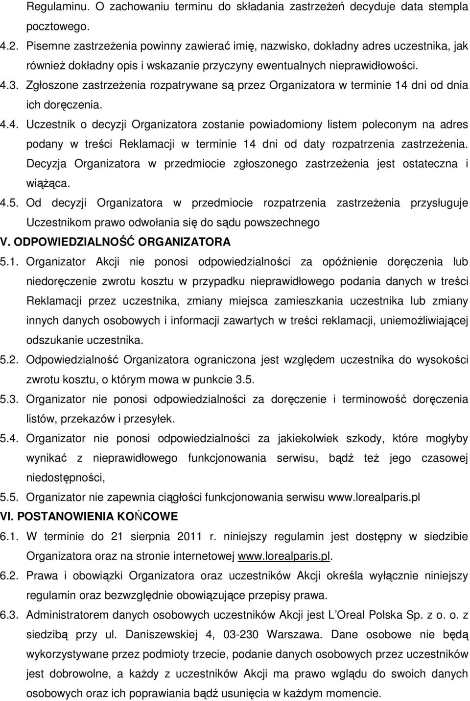 Zgłoszone zastrzeŝenia rozpatrywane są przez Organizatora w terminie 14 