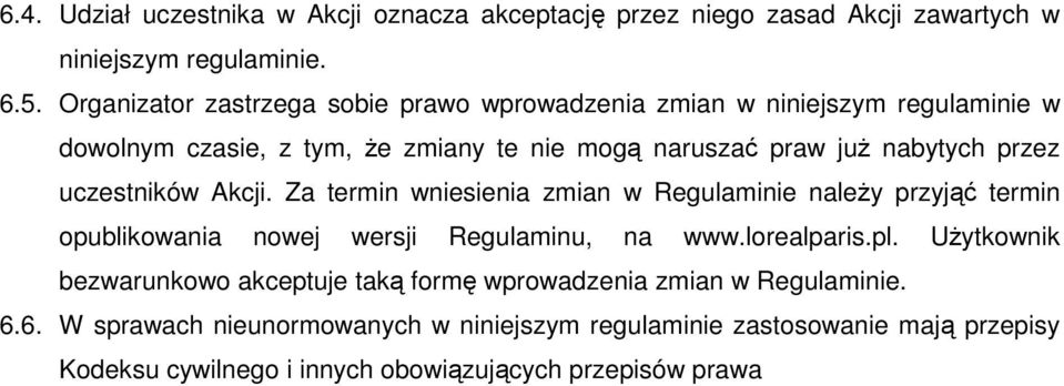 uczestników Akcji. Za termin wniesienia zmian w Regulaminie naleŝy przyjąć termin opublikowania nowej wersji Regulaminu, na www.lorealparis.pl.