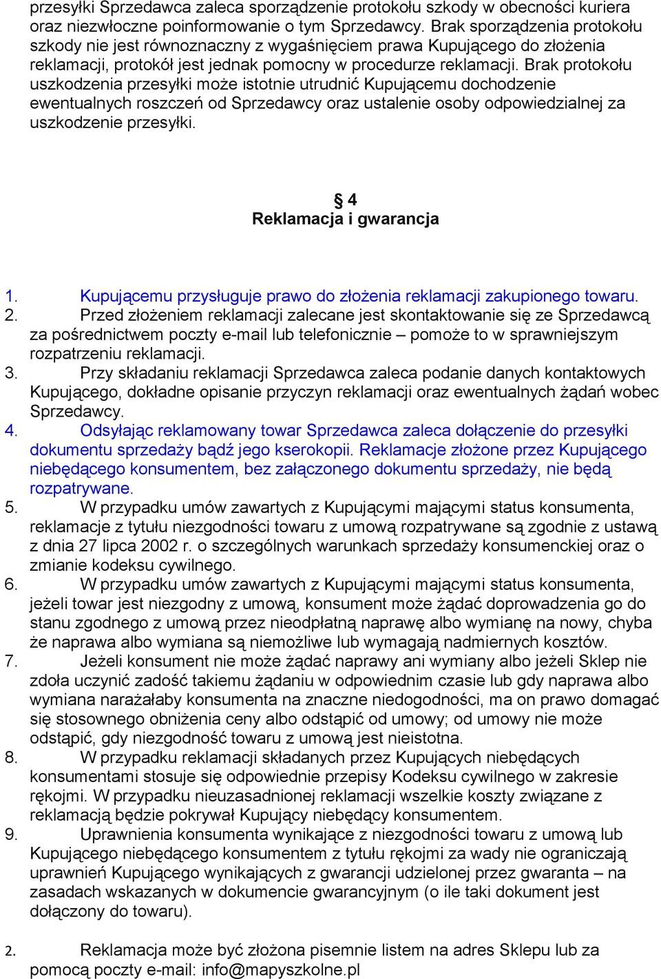 Brak protokołu uszkodzenia przesyłki może istotnie utrudnić Kupującemu dochodzenie ewentualnych roszczeń od Sprzedawcy oraz ustalenie osoby odpowiedzialnej za uszkodzenie przesyłki.